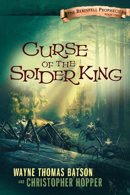 Curse of the Spider King: The Berinfell Prophecies Series - Book One CURSE OF THE SPIDER KING [ Wayne Thomas Batson ]