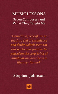 Music Lessons: Seven Composers and What They Taught Me MUSIC LESSONS 7 COMPOSERS & WH 