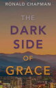 The Dark Side of Grace [ Ronald Chapman ]