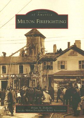 Milton Firefighting MILTON FIREFIGHTING （Images of America） 