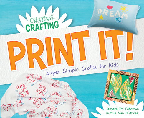 Print It! Super Simple Crafts for Kids PRINT IT SUPER SIMPLE CRAFTS F （Creative Crafting） [ Tamara Jm Peterson ]