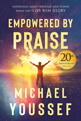 Empowered by Praise: Experiencing God's Presence and Power When You Give Him Glory EMPOWERED BY PRAISE [ Michael Youssef ]