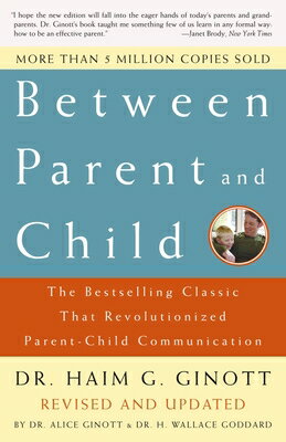 Between Parent and Child: Revised and Updated: The Bestselling Classic That Revolutionized Parent-Ch BETWEEN PARENT & CHILD REV & U 