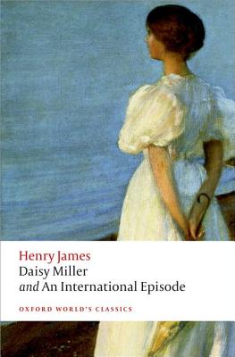 Daisy Miller and an International Episode DAISY MILLER & AN INTL EPISODE （Oxford World's Classics (Paperback)） [ Henry James ]