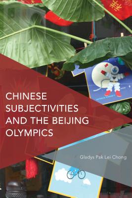 Chinese Subjectivities and the Beijing Olympics CHINESE SUBJECTIVITIES & THE B （Critical Perspectives on Theory, Culture and Politics） [ Gladys Pak Lei Chong ]