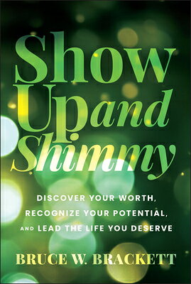 Show Up and Shimmy: Discover Your Worth, Recognize Your Potential, and Lead the Life You Deserve SHOW UP & SHIMMY 