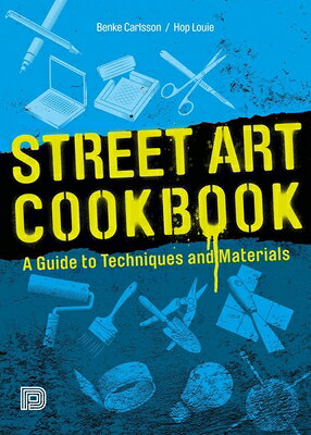 Street Art Cookbook: A Guide to Techniques and Materials STREET ART CKBK REV/E 2/E [ Benke Carlsson ]
