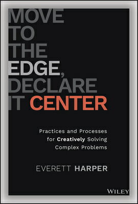 Move to the Edge, Declare It Center: Practices and Processes for Creatively Solving Complex Problems MOVE TO THE EDGE DECLARE IT CE [ Everett Harper ]