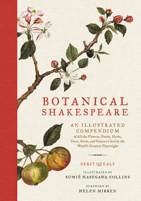 Botanical Shakespeare: An Illustrated Compendium of All the Flowers, Fruits, Herbs, Trees, Seeds, an
