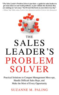 The Sales Leader's Problem Solver: Practical Solutions to Conquer Management Mess-Ups, Handle Diffic SALES LEADERS PROBLEM SOLVE 7D [ Suzanne M. Paling ]