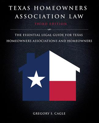 Texas Homeowners Association Law: Third Edition: The Essential Legal Guide for Texas Homeowners Asso TEXAS HOMEOWNERS ASSN LAW 3RD [ Gregory S. Cagle ]