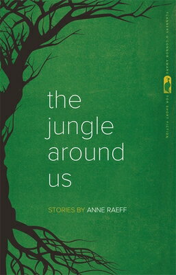 The Jungle Around Us: Stories JUNGLE AROUND US （Flannery O'Connor Award for Short Fiction） [ Anne Raeff ]