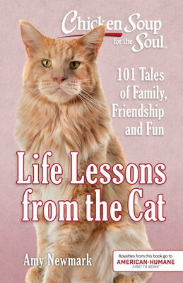 Chicken Soup for the Soul: Life Lessons from the Cat: 101 Tales of Family, Friendship and Fun CSF THE SOUL LIFE LESSONS FROM [ Amy Newmark ]