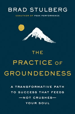 The Practice of Groundedness: A Transformative Path to Success That Feeds--Not Crushes--Your Soul PRAC OF GROUNDEDNESS [ Brad Stulberg ]