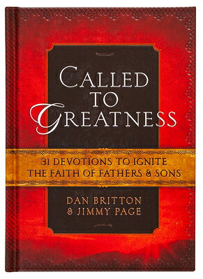 Called to Greatness: 31 Devotions to Ignite the Faith of Fathers & Sons CALLED TO GREATNESS [ Dan Britton ]