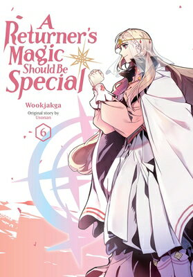 A Returner's Magic Should Be Special, Vol. 6 RETURNERS MAGIC SHOULD BE SPEC （A Returner's Magic Should Be Special） [ Wookjakga ]