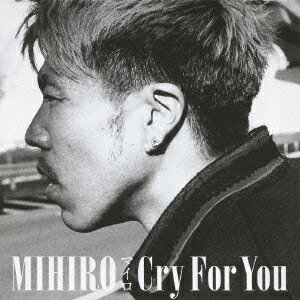 Cry For You [ MIHIRO～マイロ～ ]