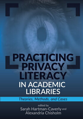 Practicing Privacy Literacy in Academic Libraries:: Theories, Methods, and Cases