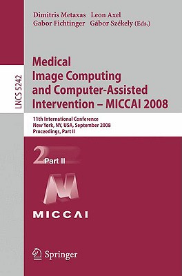 The two-volume set LNCS 5241 and LNCS 5242 constitute the refereed proceedings of the 11th International Conference on Medical Image Computing and Computer-Assisted Intervention, MICCAI 2008, held in New York, NY, USA, in September 2008. The program committee carefully selected 258 revised papers from numerous submissions for presentation in two volumes, based on rigorous peer reviews. The first volume includes 127 papers related to medical image computing, segmentation, shape and statistics analysis, modeling, motion tracking and compensation, as well as registration. The second volume contains 131 contributions related to robotics and interventions, statistical analysis, segmentation, intervention, modeling, and registration.