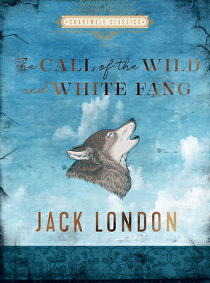 The Call of the Wild and White Fang CALL OF THE WILD WHITE FANG （Chartwell Classics） Jack London
