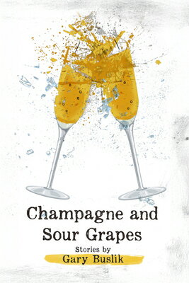 Champagne and Sour Grapes CHAMPAGNE & SOUR GRAPES [ Gary Buslik ]