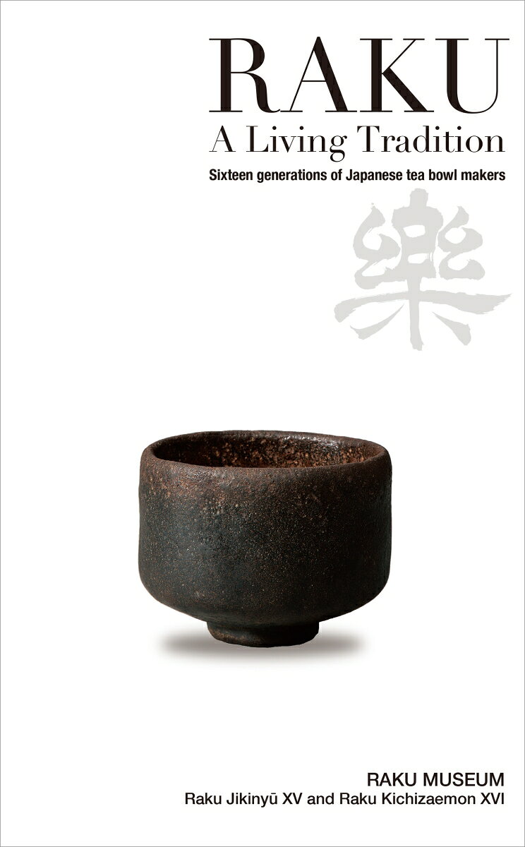 Raku - A Living Tradition: Sixteen generations of Japanese tea bowl makers