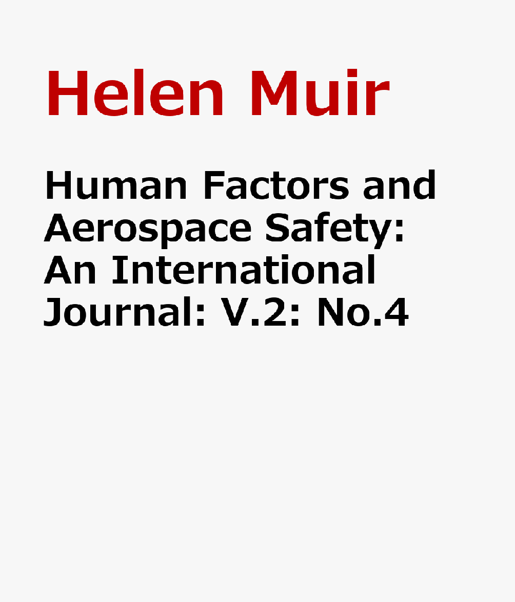 Human Factors and Aerospace Safety: An International Journal: V.2: No.4 HUMAN FACTORS & AEROSPACE SAFE （Routledge Revivals） [ Helen Muir ]