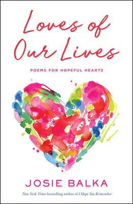 Loves of Our Lives: Poems for Hopeful Hearts LOVES OF OUR LIVES [ Josie Balka ]