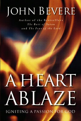 A Heart Ablaze: Igniting a Passion for God HEART ABLAZE [ John Bevere ]