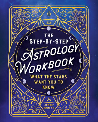 The Step-By-Step Astrology Workbook: What the Stars Want You to Know STEP-BY-STEP ASTROLOGY WORKBK [ Jessie Eccles ]