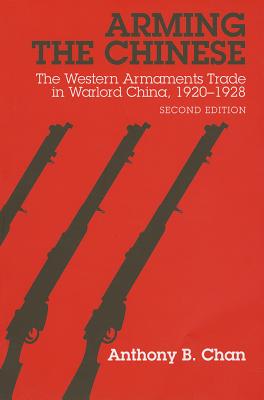 Arming the Chinese: The Western Armaments Trade in Warlord China, 1920-28, Second Edition