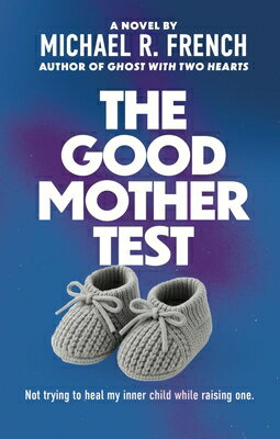 The Good Mother Test: Not Trying to Heal My Inner Child While Raising One GOOD MOTHER TEST 