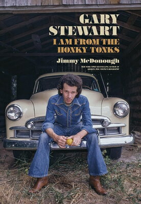 Gary Stewart: I Am from the Honky-Tonks GARY STEWART [ Jimmy McDonough ]