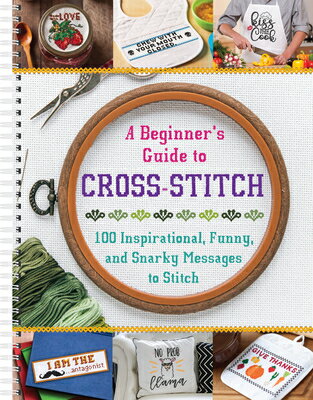 A Beginner 039 s Guide to Cross-Stitch: 100 Inspirational, Funny, and Snarky Messages to Stitch BEGINNERS GT CROSS-STITCH Publications International Ltd