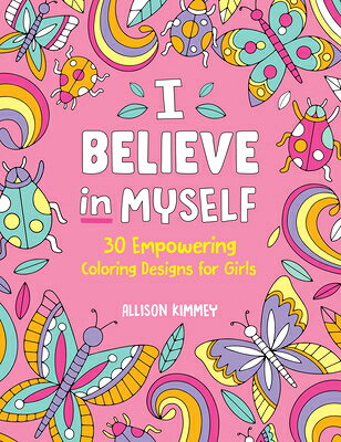 I Believe in Myself: 30 Empowering Coloring Designs for Girls I BELIEVE IN MYSELF [ Allison Kimmey ]