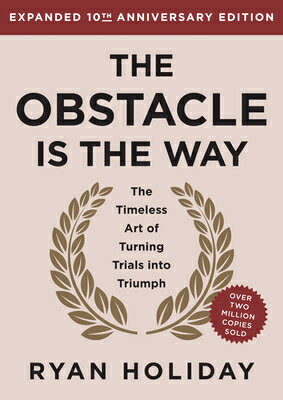 The Obstacle Is the Way Expanded 10th Anniversary Edition: The Timeless Art of Turning Trials Into T OBSTACLE IS THE WAY EXPANDED 1 [ Ryan Holiday ]