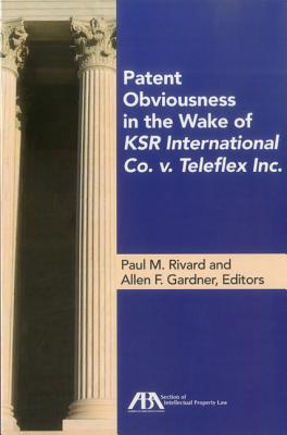 Patent Obviousness in the Wake of Ksr International Co. v. Teleflex Inc. PATENT OBVIOUSNESS IN THE WAKE [ Paul M. Rivard ]