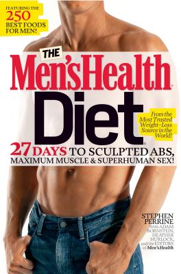 The Men's Health Diet: 27 Days to Sculpted Abs, Maximum Muscle & Superhuman Sex! MENS HEALTH DIET （Men's Health） [ Stephen Perrine ]