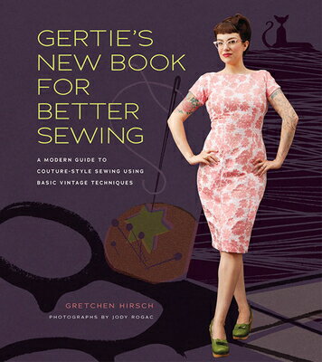 楽天楽天ブックスGertie's New Book for Better Sewing: A Modern Guide to Couture-Style Sewing Using Basic Vintage Tech GERTIES NEW BK FOR BETTER SEWI [ Gretchen Hirsch ]