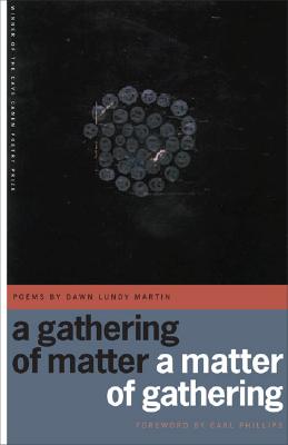 A Gathering of Matter / A Matter of Gathering: Poems GATHERING OF MATTER / A MATTER （Cave Canem Poetry Prize） [ Dawn Lundy Martin ]