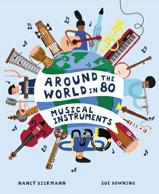 Around the World in 80 Musical Instruments AROUND THE WORLD IN 80 MUSICAL （Around the World） Nancy Dickmann