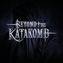 Beyond The Katakomb ビヨンド ザ カタコーム