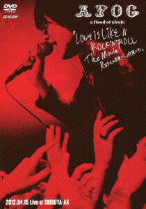 LOVE IS LIKE A ROCK'N'ROLL The Movie -ޤķ١٤Ǥ⡼ 2012.04.15 Live at SHIBUYA-AX ̾ס [ a flood of circle ]