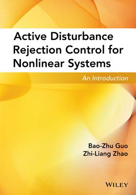 Active Disturbance Rejection Control for Nonlinear Systems: An Introduction ACTIVE DISTURBANCE REJECTION C [ Bao-Zhu Guo ]