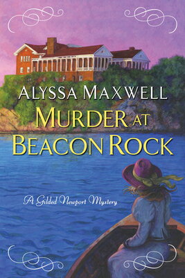Murder at Beacon Rock MURDER AT BEACON ROCK （Gilded Newport Mystery） [ Alyssa Maxwell ]