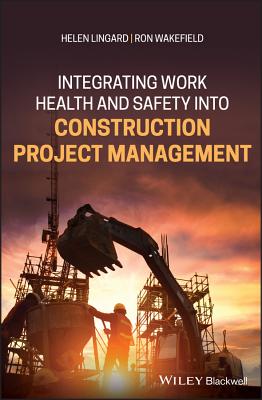 Integrating Work Health and Safety Into Construction Project Management INTEGRATING WORK HEALTH & SAFE [ Helen Lingard ]
