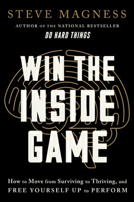 Win the Inside Game: How to Move from Surviving to Thriving, and Free Yourself Up to Perform WIN THE INSIDE GAME [ Steve Magness ]