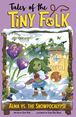Alma vs. the Snowpocalypse ALMA VS THE SNOWPOCALYPSE （Tales of the Tiny Folk） [ Steve Foxe ]