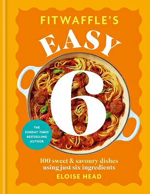Fitwaffle's Easy 6: 100 Sweet and Savoury Dishes Using Just Six Ingredients FITWAFFLES EASY 6 