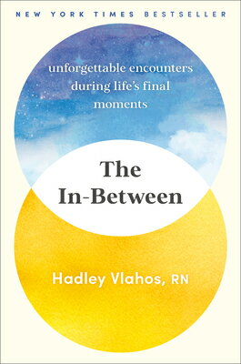 The In-Between: Unforgettable Encounters During Life's Final Moments IN-BETWEEN [ Hadley Vlahos ]